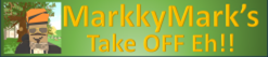 MarkkyMark's Take OFF Eh!!